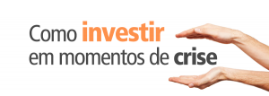 Vale a pena investir investir na crise?